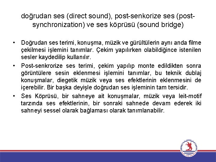 doğrudan ses (direct sound), post-senkorize ses (postsynchronization) ve ses köprüsü (sound bridge) • Doğrudan