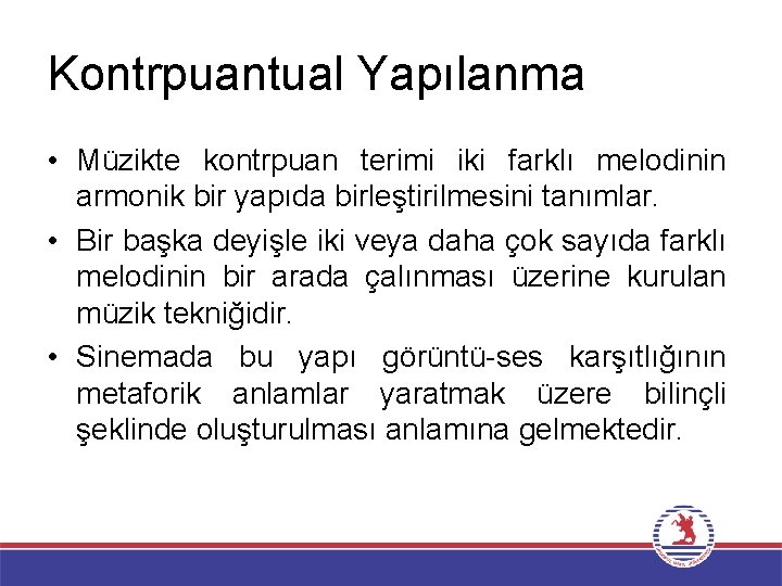 Kontrpuantual Yapılanma • Müzikte kontrpuan terimi iki farklı melodinin armonik bir yapıda birleştirilmesini tanımlar.