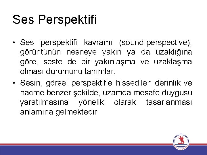 Ses Perspektifi • Ses perspektifi kavramı (sound-perspective), görüntünün nesneye yakın ya da uzaklığına göre,