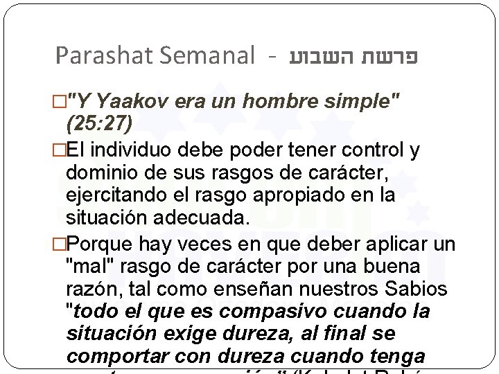 Parashat Semanal - פרשת השבוע �"Y Yaakov era un hombre simple" (25: 27) �El