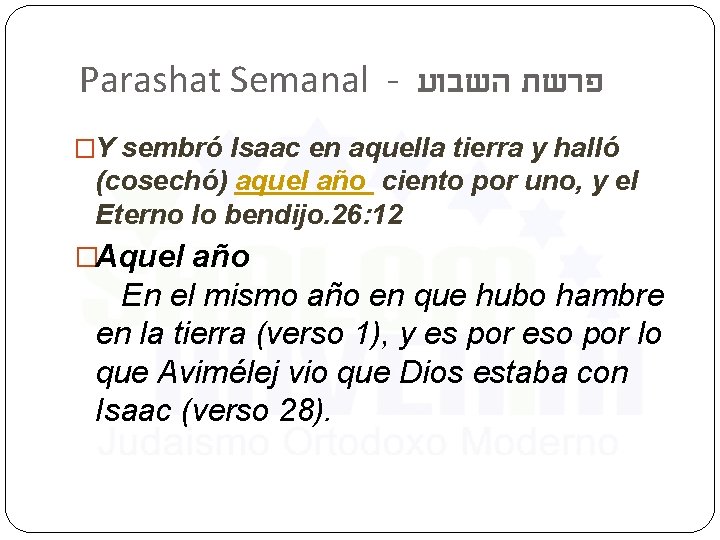 Parashat Semanal - פרשת השבוע �Y sembró Isaac en aquella tierra y halló (cosechó)