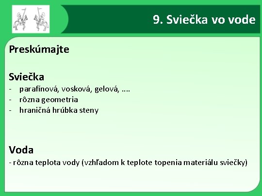 9. Sviečka vo vode Preskúmajte Sviečka - parafínová, vosková, gelová, . . - rôzna