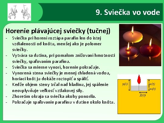 9. Sviečka vo vode Horenie plávajúcej sviečky (tučnej) - Sviečka pri horení roztápa parafín