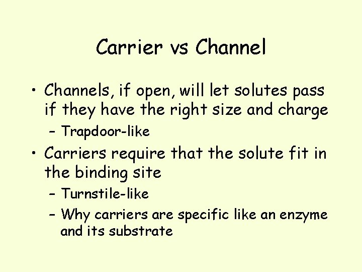 Carrier vs Channel • Channels, if open, will let solutes pass if they have
