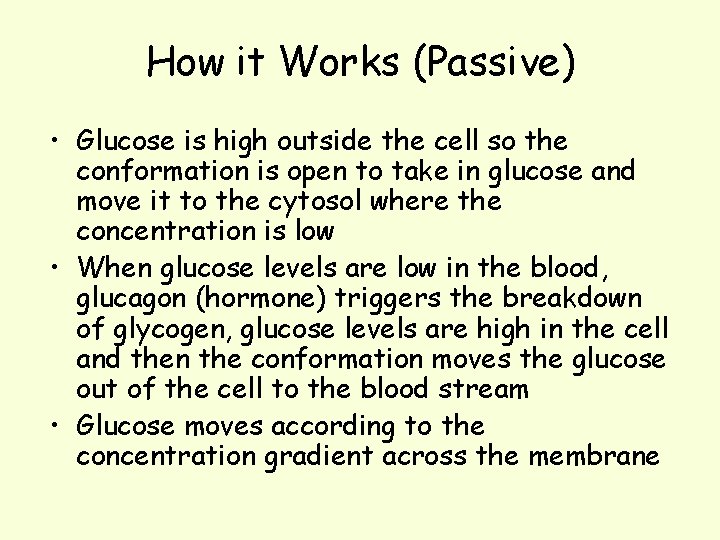 How it Works (Passive) • Glucose is high outside the cell so the conformation