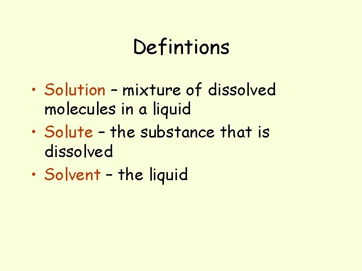 Defintions • Solution – mixture of dissolved molecules in a liquid • Solute –
