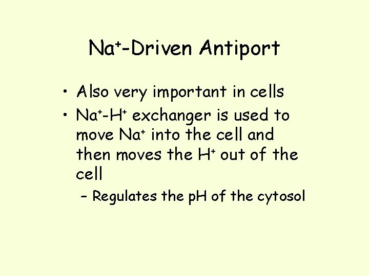 Na+-Driven Antiport • Also very important in cells • Na+-H+ exchanger is used to