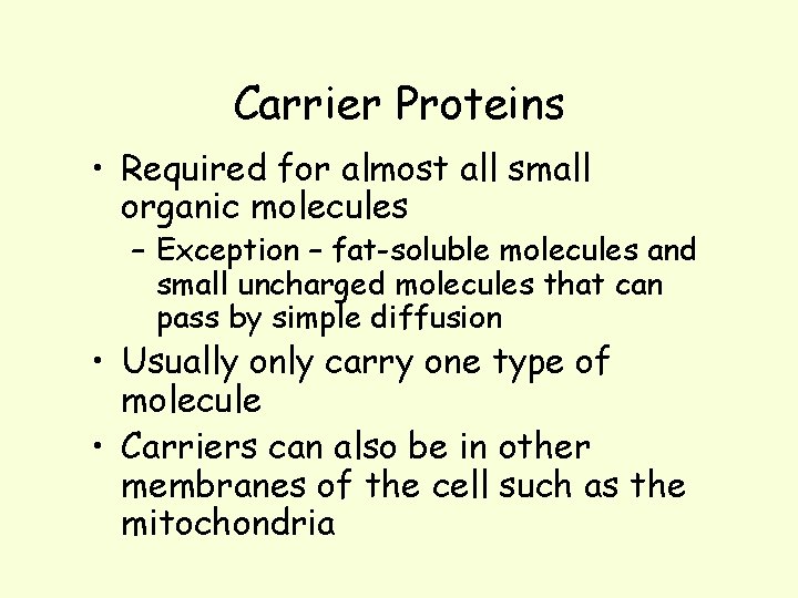 Carrier Proteins • Required for almost all small organic molecules – Exception – fat-soluble