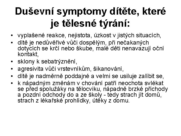 Duševní symptomy dítěte, které je tělesné týrání: • vyplašené reakce, nejistota, úzkost v jistých