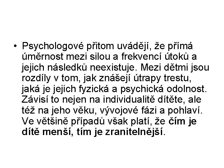  • Psychologové přitom uvádějí, že přímá úměrnost mezi silou a frekvencí útoků a