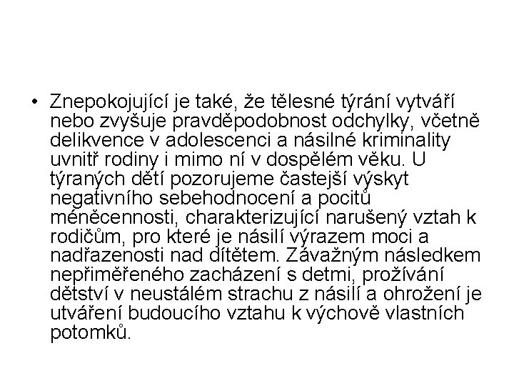  • Znepokojující je také, že tělesné týrání vytváří nebo zvyšuje pravděpodobnost odchylky, včetně