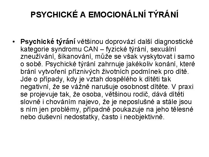 PSYCHICKÉ A EMOCIONÁLNÍ TÝRÁNÍ • Psychické týrání většinou doprovází další diagnostické kategorie syndromu CAN