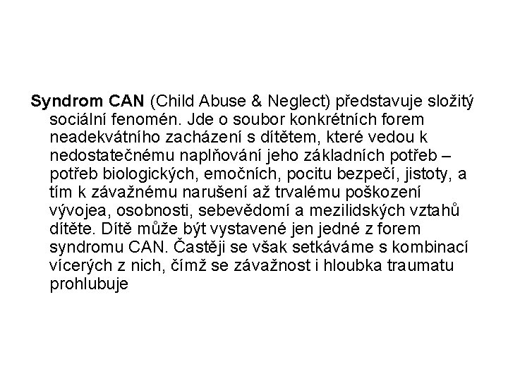 Syndrom CAN (Child Abuse & Neglect) představuje složitý sociální fenomén. Jde o soubor konkrétních