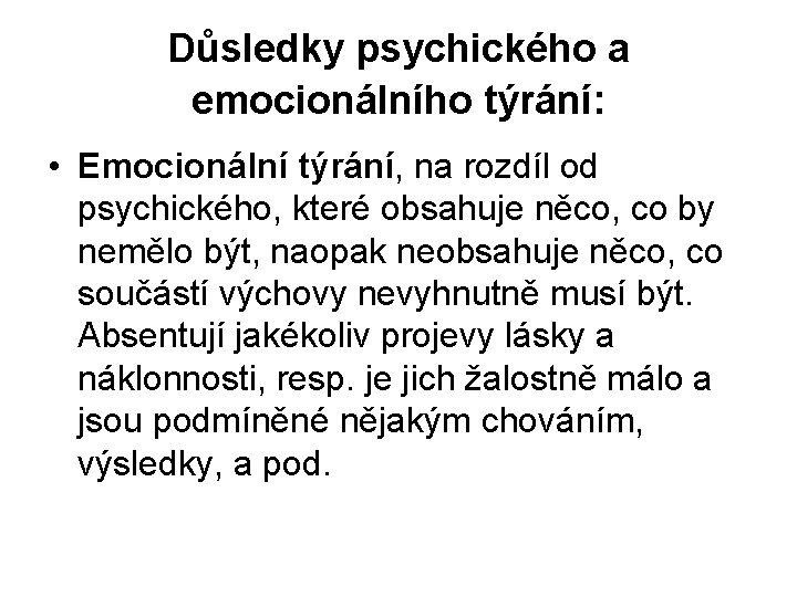 Důsledky psychického a emocionálního týrání: • Emocionální týrání, na rozdíl od psychického, které obsahuje