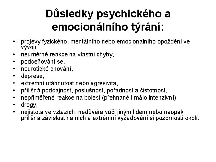 Důsledky psychického a emocionálního týrání: • projevy fyzického, mentálního nebo emocionálního opoždění ve vývoji,