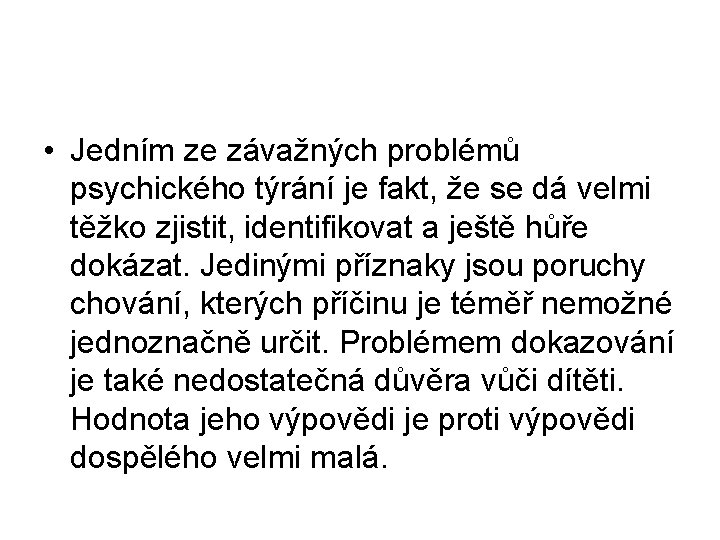  • Jedním ze závažných problémů psychického týrání je fakt, že se dá velmi