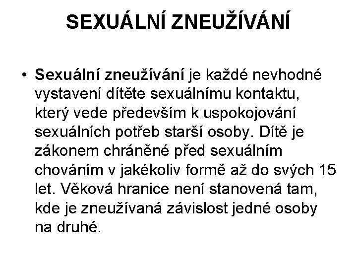 SEXUÁLNÍ ZNEUŽÍVÁNÍ • Sexuální zneužívání je každé nevhodné vystavení dítěte sexuálnímu kontaktu, který vede