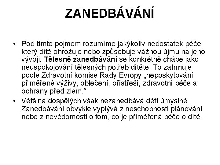 ZANEDBÁVÁNÍ • Pod tímto pojmem rozumíme jakýkoliv nedostatek péče, který dítě ohrožuje nebo způsobuje