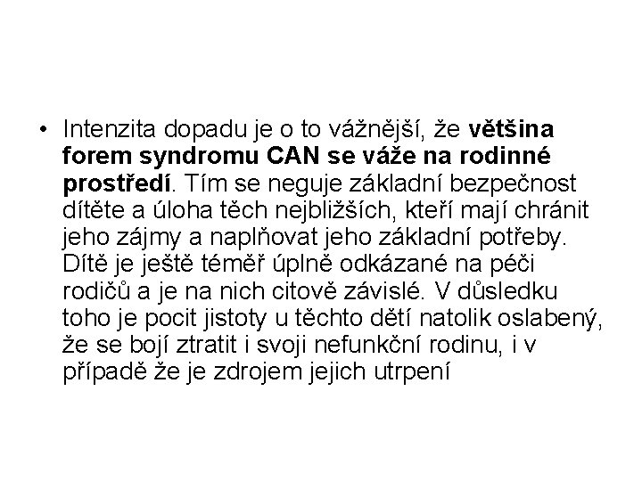  • Intenzita dopadu je o to vážnější, že většina forem syndromu CAN se