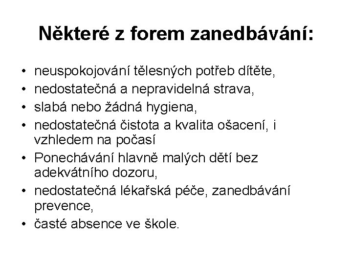 Některé z forem zanedbávání: • • neuspokojování tělesných potřeb dítěte, nedostatečná a nepravidelná strava,