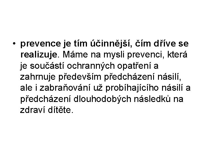  • prevence je tím účinnější, čím dříve se realizuje. Máme na mysli prevenci,