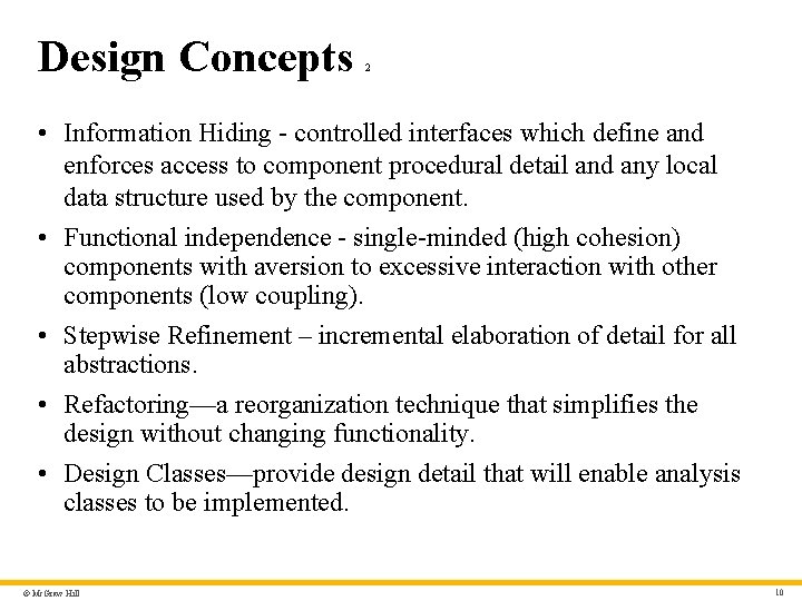 Design Concepts 2 • Information Hiding - controlled interfaces which define and enforces access