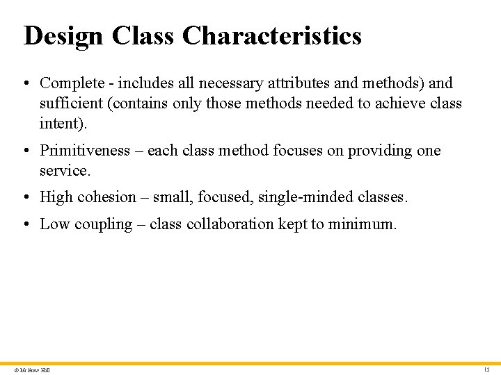 Design Class Characteristics • Complete - includes all necessary attributes and methods) and sufficient