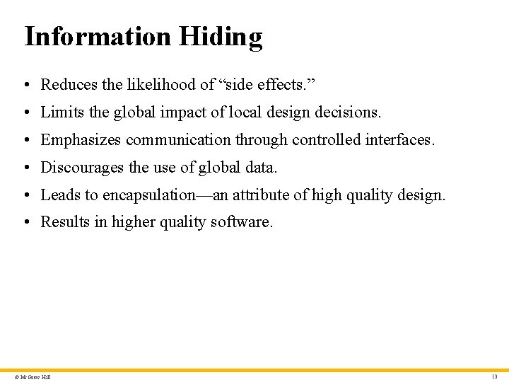 Information Hiding • Reduces the likelihood of “side effects. ” • Limits the global