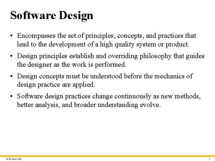 Software Design • Encompasses the set of principles, concepts, and practices that lead to