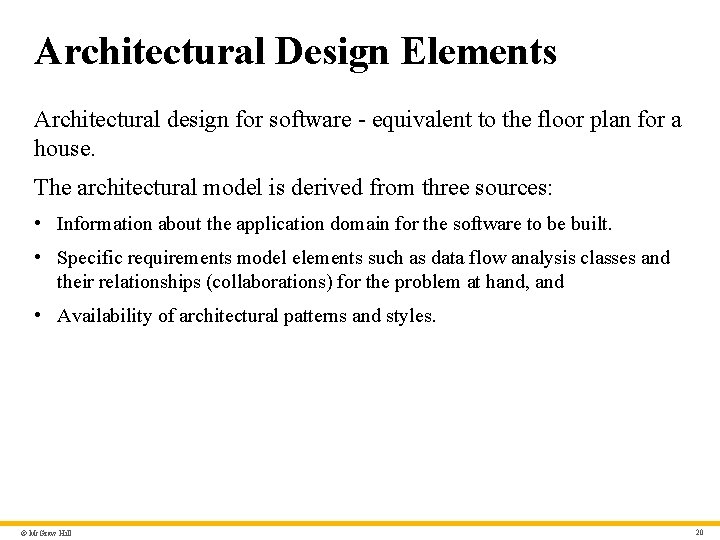 Architectural Design Elements Architectural design for software - equivalent to the floor plan for