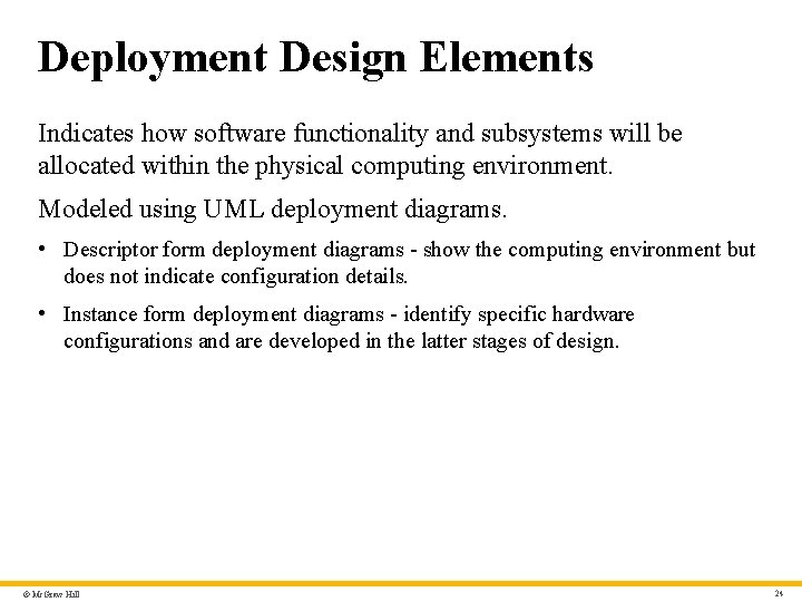 Deployment Design Elements Indicates how software functionality and subsystems will be allocated within the