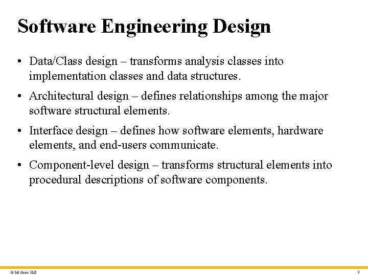 Software Engineering Design • Data/Class design – transforms analysis classes into implementation classes and