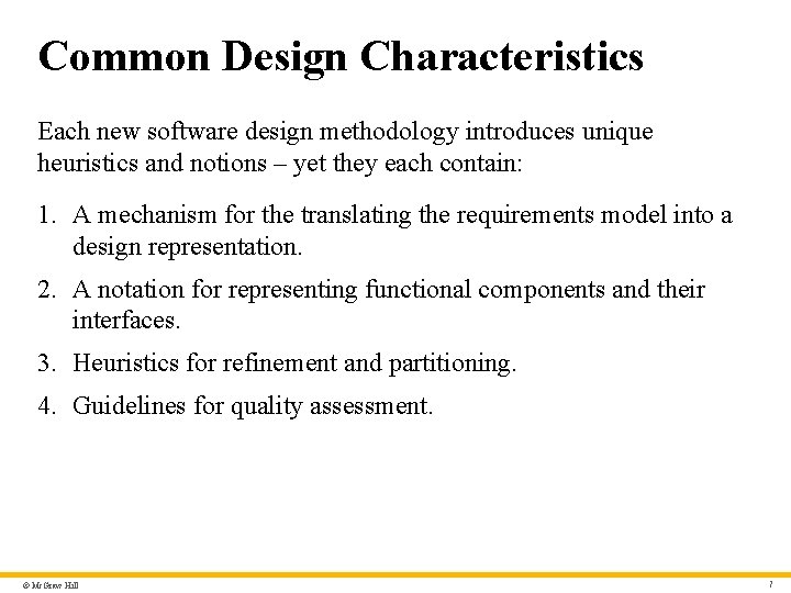 Common Design Characteristics Each new software design methodology introduces unique heuristics and notions –