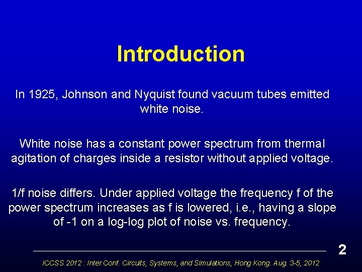 Introduction In 1925, Johnson and Nyquist found vacuum tubes emitted white noise. White noise
