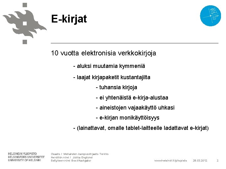 E-kirjat 10 vuotta elektronisia verkkokirjoja - aluksi muutamia kymmeniä - laajat kirjapaketit kustantajilta -