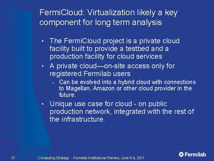 Fermi. Cloud: Virtualization likely a key component for long term analysis The Fermi. Cloud