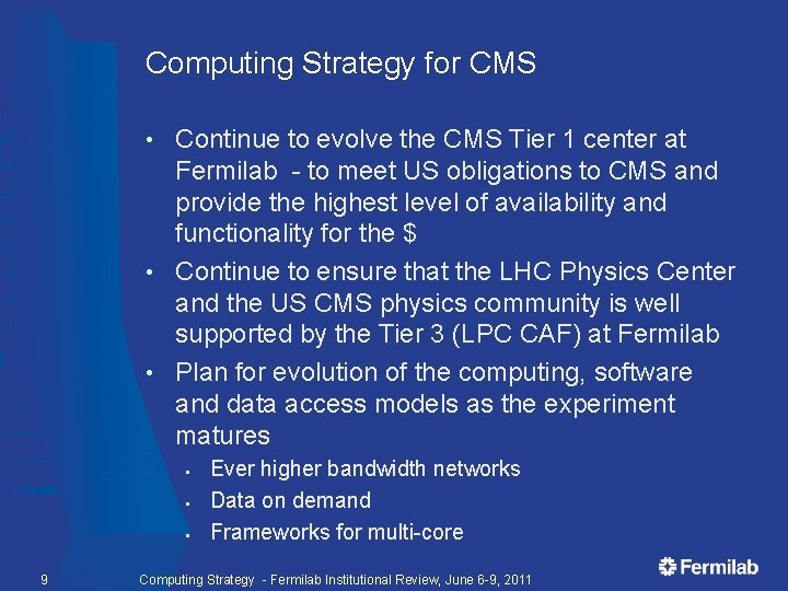 Computing Strategy for CMS Continue to evolve the CMS Tier 1 center at Fermilab