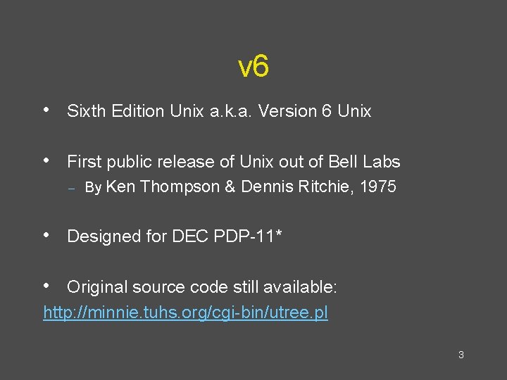 v 6 • Sixth Edition Unix a. k. a. Version 6 Unix • First