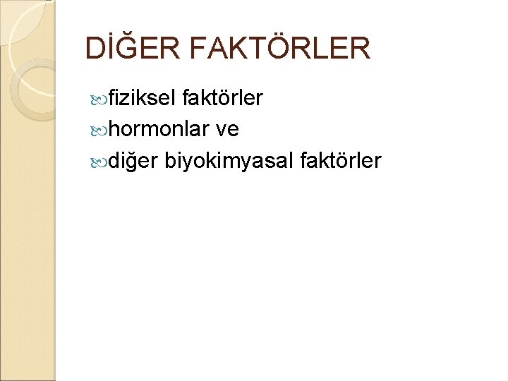 DİĞER FAKTÖRLER fiziksel faktörler hormonlar ve diğer biyokimyasal faktörler 