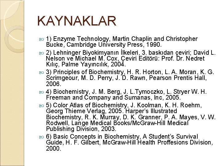 KAYNAKLAR 1) Enzyme Technology, Martin Chaplin and Christopher Bucke, Cambridge University Press, 1990. 2)