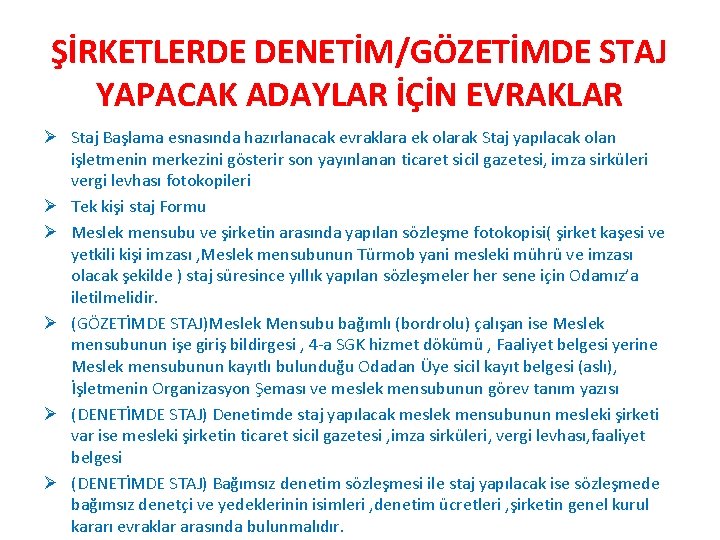 ŞİRKETLERDE DENETİM/GÖZETİMDE STAJ YAPACAK ADAYLAR İÇİN EVRAKLAR Ø Staj Başlama esnasında hazırlanacak evraklara ek