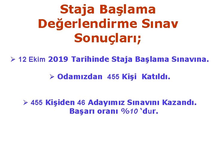 Staja Başlama Değerlendirme Sınav Sonuçları; Ø 12 Ekim 2019 Tarihinde Staja Başlama Sınavına. Ø