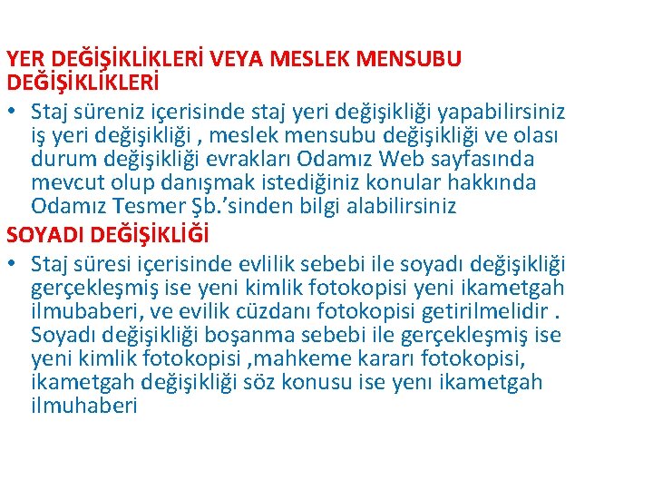 YER DEĞİŞİKLİKLERİ VEYA MESLEK MENSUBU DEĞİŞİKLİKLERİ • Staj süreniz içerisinde staj yeri değişikliği yapabilirsiniz