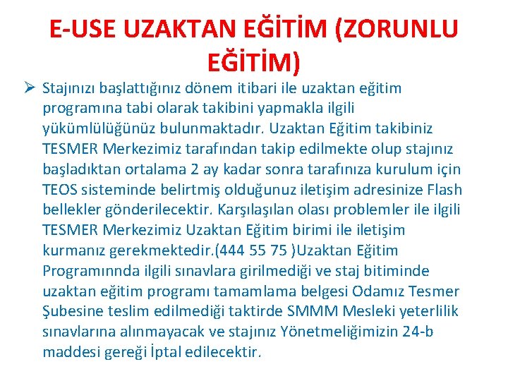 E-USE UZAKTAN EĞİTİM (ZORUNLU EĞİTİM) Ø Stajınızı başlattığınız dönem itibari ile uzaktan eğitim programına