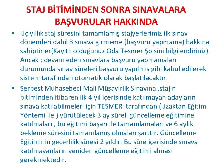 STAJ BİTİMİNDEN SONRA SINAVALARA BAŞVURULAR HAKKINDA • Üç yıllık staj süresini tamamlamış stajyerlerimiz ilk