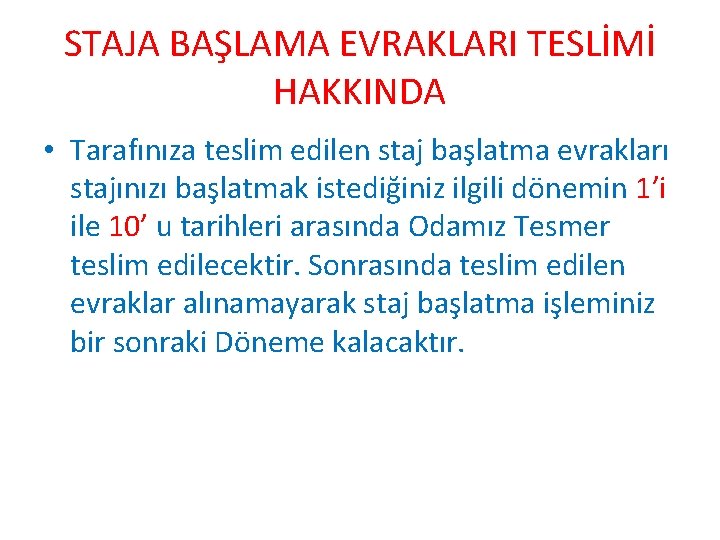 STAJA BAŞLAMA EVRAKLARI TESLİMİ HAKKINDA • Tarafınıza teslim edilen staj başlatma evrakları stajınızı başlatmak