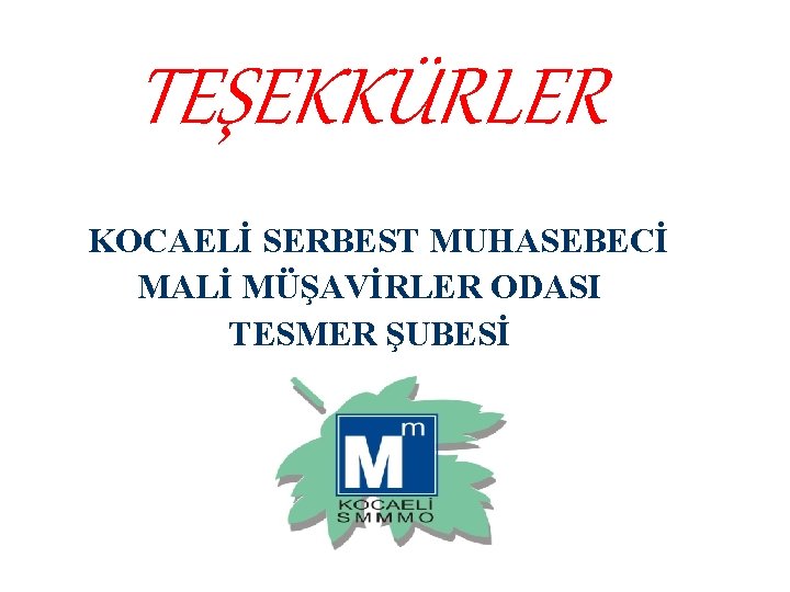 TEŞEKKÜRLER KOCAELİ SERBEST MUHASEBECİ MALİ MÜŞAVİRLER ODASI TESMER ŞUBESİ 