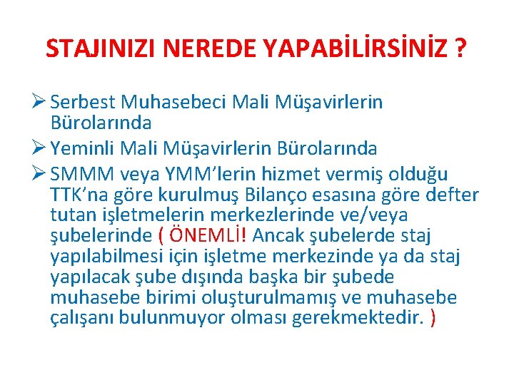 STAJINIZI NEREDE YAPABİLİRSİNİZ ? Ø Serbest Muhasebeci Mali Müşavirlerin Bürolarında Ø Yeminli Mali Müşavirlerin