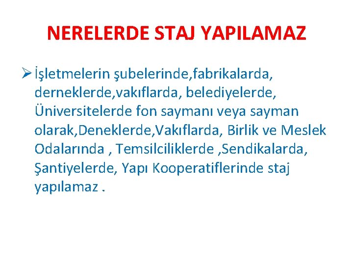 NERELERDE STAJ YAPILAMAZ Ø İşletmelerin şubelerinde, fabrikalarda, derneklerde, vakıflarda, belediyelerde, Üniversitelerde fon saymanı veya