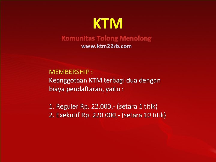 KTM Komunitas Tolong Menolong www. ktm 22 rb. com MEMBERSHIP : Keanggotaan KTM terbagi